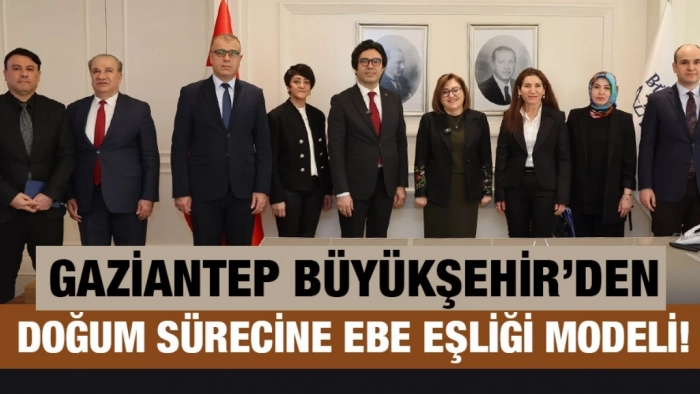 GAZİANTEP BÜYÜKŞEHİR’DEN DOĞUM SÜRECİNE EBE EŞLİĞİ MODELİ